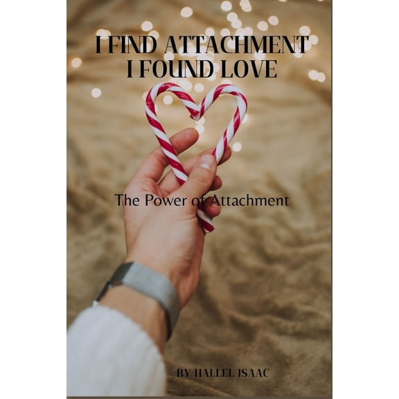 I Find Attachment I Found Love : The Power of Attachment (Paperback)