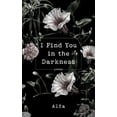 thumbnail image 1 of Pre-Owned I Find You in the Darkness: Poems (Paperback) 1250202620 9781250202628, 1 of 1
