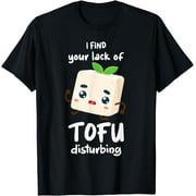 I Find Your Lack Of Tofu Disturbing Vegan Tofu T-Shirt