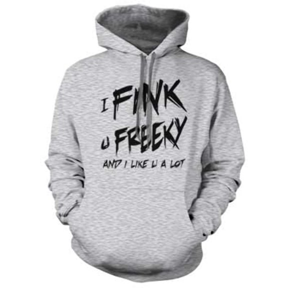 I Fink u Freeky Hoodie