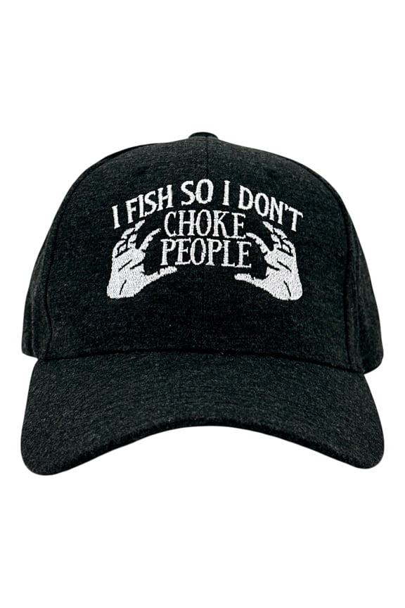 I Fish So I Dont Choke People Hat Funny Sarcastic Fishing Graphic Novelty Cap
