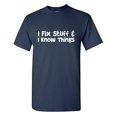 thumbnail image 1 of I Fix Stuff & I Know Things Sarcastic Humor Graphic Tees Gift For Mens Novelty Funny T Shirt, 1 of 5