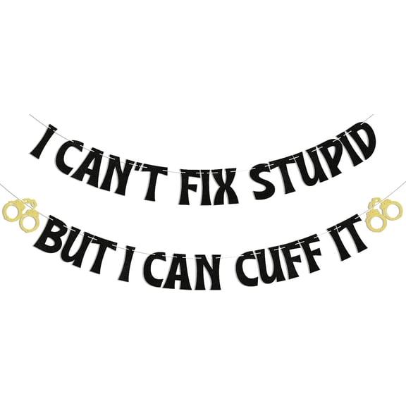 I Can't Fix Stupid But I Can Cuff It Banner - Congrats Officer, Policeman Birthday Retirement Party Decor, Future Officer Sign, Police School Graduation Party Decorations Black Glitter