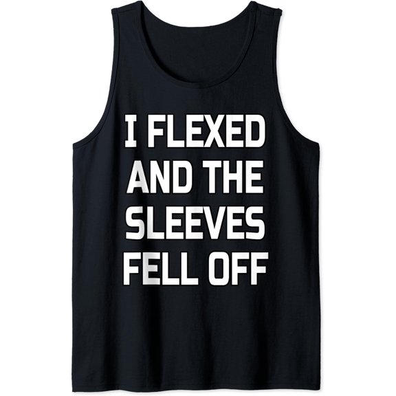 I Flexed And The Sleeves Fell Off | Bodybuilder Gym Workout Tank Top Size S-3XL