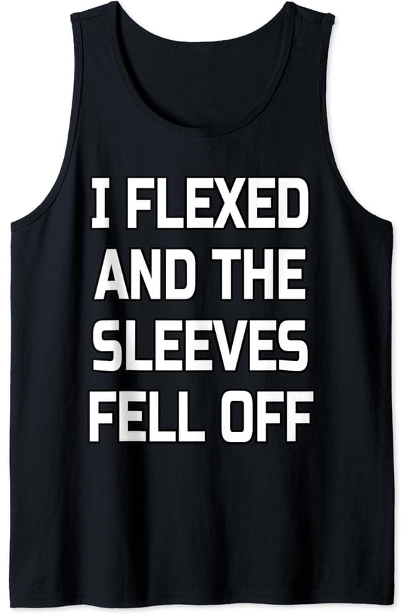 I Flexed And The Sleeves Fell Off | Bodybuilder Gym Workout Tank Top Size S-3XL