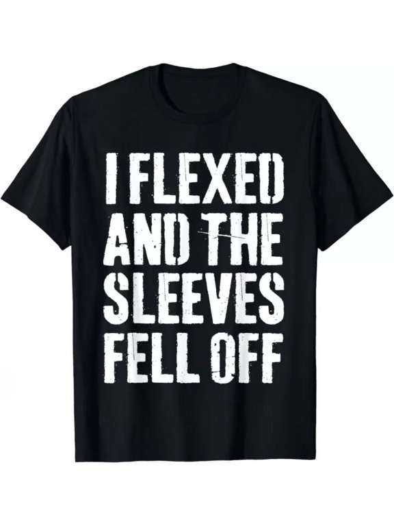 I Flexed And The Sleeves Fell Off Funny Workout Gym Gift T-Shirt