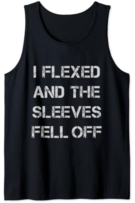 I Flexed And The Sleeves Fell Off Gym Workout Tank Top Size S-3XL