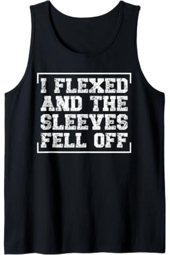 I Flexed And The Sleeves Fell Off Playful Workout Gym Muscle Tank Top Size S-3XL