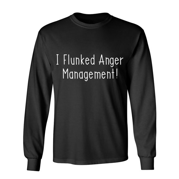 I Flunked Anger Management ! Sarcastic Humor Novelty Men's Long Sleeve Shirts