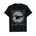 thumbnail image 1 of I Fly Drones And I Know Things Funny Drone Pilot T-Shirt, 1 of 5