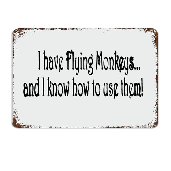 I Have Flying Monkeys and I Know How to Use Them Fun Metal Sign with Funny Sayings Metal Sign Motivational Wall Decorations (Aluminum) Size: 8 x 12 inch