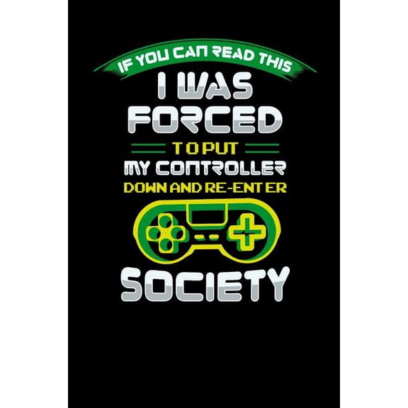 I Was Forced To Put My Controller Down An Reenter Society: 120 Pages I 6x9 I Graph Paper 4x4 I Funny Cool Sarcasm Gaming Gifts for Geeks Paperback 1081966645 9781081966645 Funny Notebooks