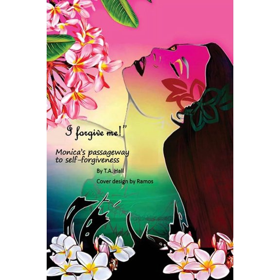 "I Forgive Me!": Monica's Passageway to Self-Forgiveness, (Paperback)