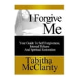 thumbnail image 1 of I Forgive Me: Your Guide To Self Forgiveness, Internal Release and Spiritual Restoration, (Paperback), 1 of 1