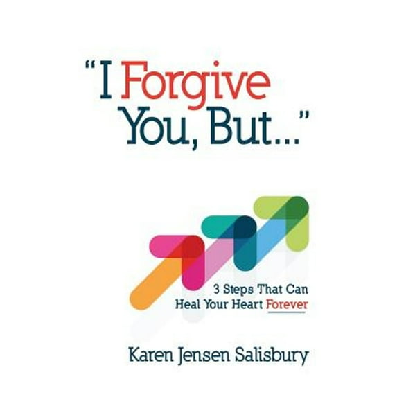 I Forgive You, But...: 3 Steps That Can Heal Your Heart Forever (Hardcover)