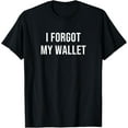 thumbnail image 1 of I Forgot My Wallet T-Shirt, 1 of 4