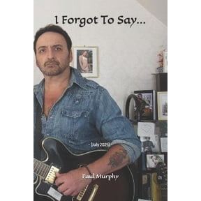 I Forgot To Say...: - (July 2025) -, (Paperback)