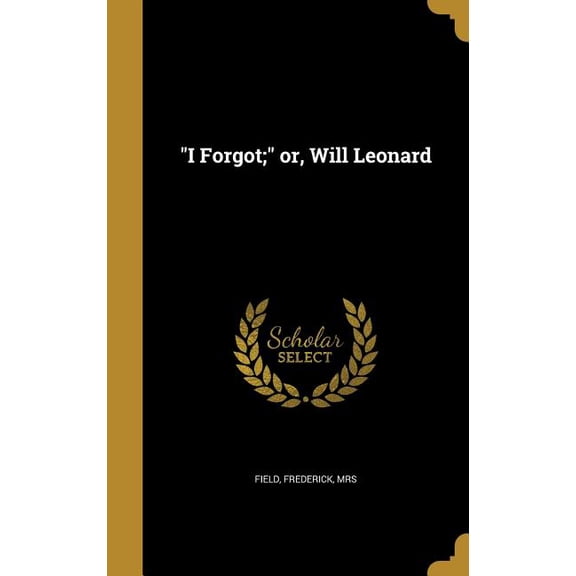 "I Forgot;" or, Will Leonard (Hardcover)