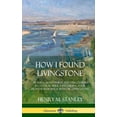 thumbnail image 1 of How I Found Livingstone: Travels, Adventures and Discoveries in Central Africa including four months residence with Dr. , (Hardcover), 1 of 1