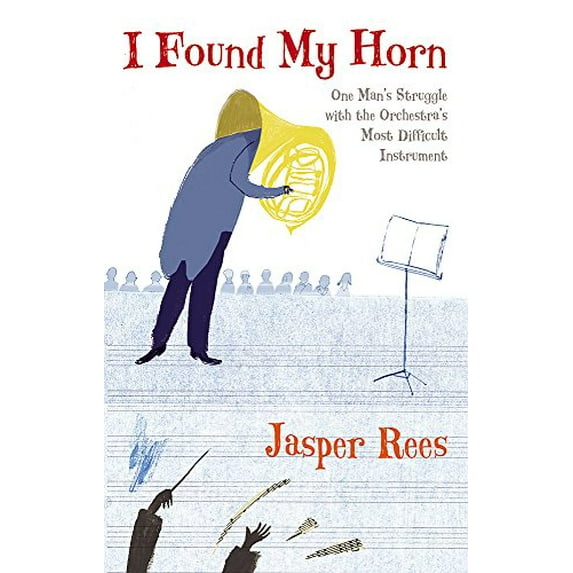 Pre-Owned I Found My Horn (A Devil to Play): One Man's Struggle with the Orchestra's Most Difficult Instrument (Hardcover) 0297852256 9780297852254