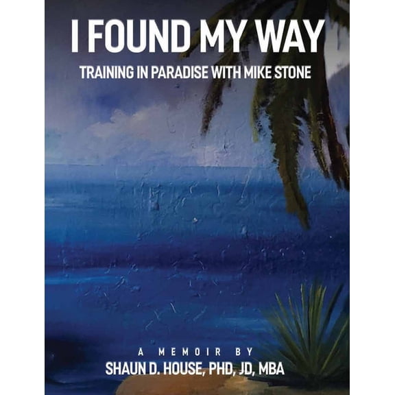 I Found My Way: Training In Paradise With Mike Stone, (Paperback)