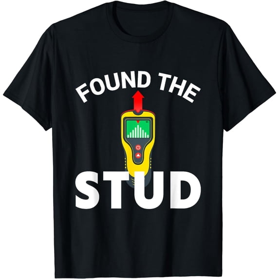 I Found The Stud Funny Stud Finder Joke T-Shirt