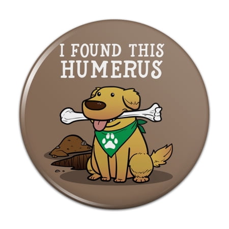 I Found This Humerus Bone Dog Humorous Pinback Button Pin Badge - 3" Diameter