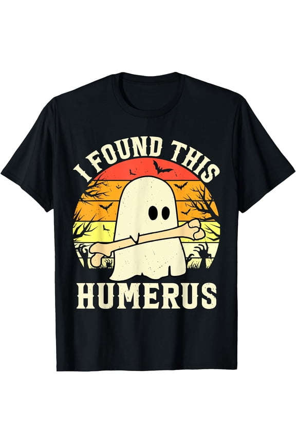 I Found This Humerus Funny Ghost Bone Spooky Unisex S-5XL T-Shirt
