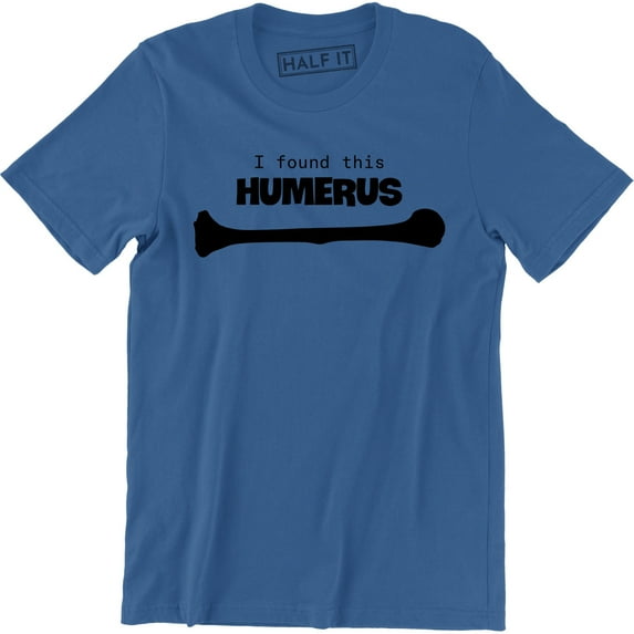 I Found This Humerus Funny Mens Soft Humerous Science DR Anatomy T-Shirt