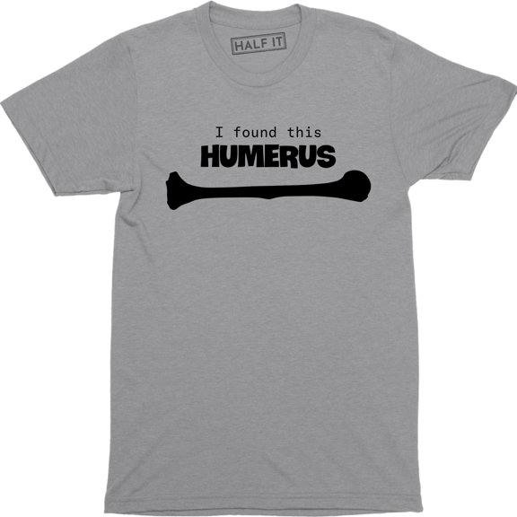 I Found This Humerus Funny Mens Soft Humerous Science DR Anatomy T-Shirt