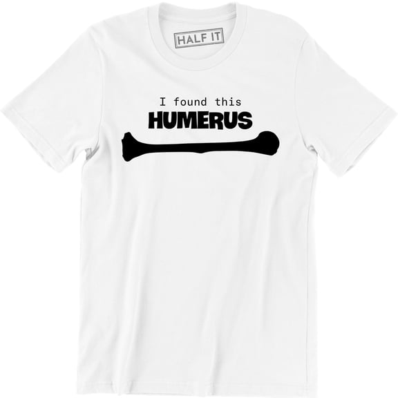 I Found This Humerus Funny Mens Soft Humerous Science DR Anatomy T-Shirt