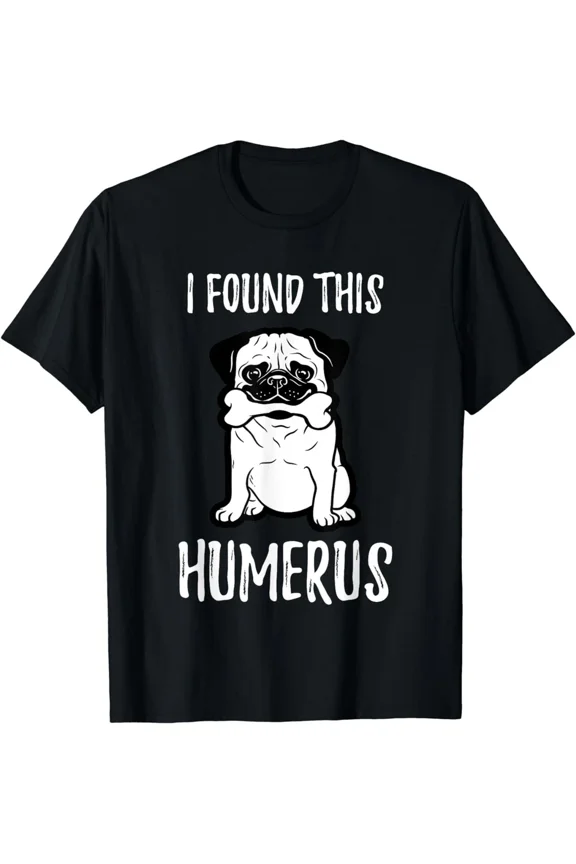 I Found This Humerus Pug Dog Bone Funny Anatomy Pun Doctor Vet Unisex T-Shirt, S-5XL