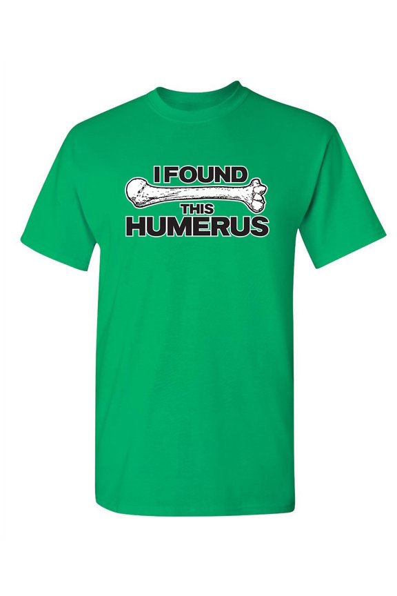 I Found This Humerus Sarcastic Humor Pun Arm Bone Graphic Tee Crazy Gift For Geek Nerd Sarcasm Lovers Novelty Apparel Funny T Shirt For Men