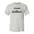 thumbnail image 1 of I Found This Humerus Sarcastic Humor Pun Arm Bone Graphic Tee Crazy Gift For Geek Nerd Sarcasm Lovers Novelty Apparel Funny T Shirt For Men, 1 of 5
