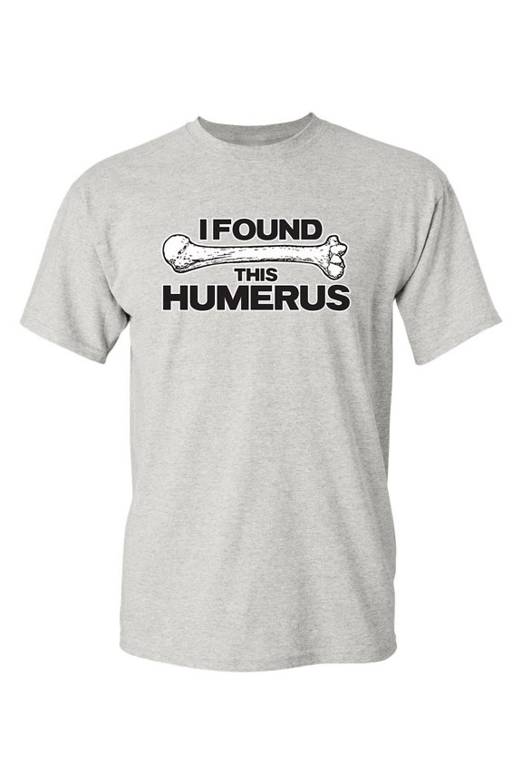 I Found This Humerus Sarcastic Humor Pun Arm Bone Graphic Tee Crazy Gift For Geek Nerd Sarcasm Lovers Novelty Apparel Funny T Shirt For Men