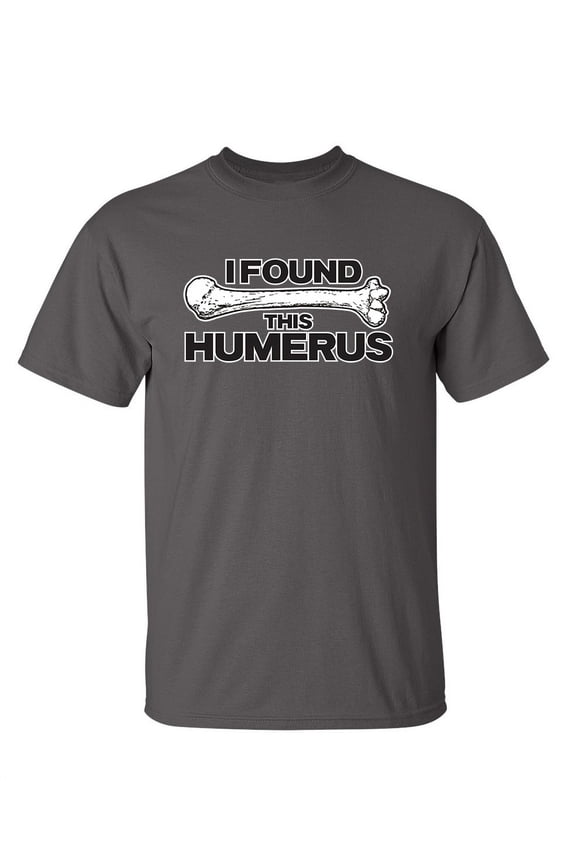 I Found This Humerus Sarcastic Humor Pun Arm Bone Graphic Tee Crazy Gift For Geek Nerd Sarcasm Lovers Novelty Apparel Funny T Shirt For Men