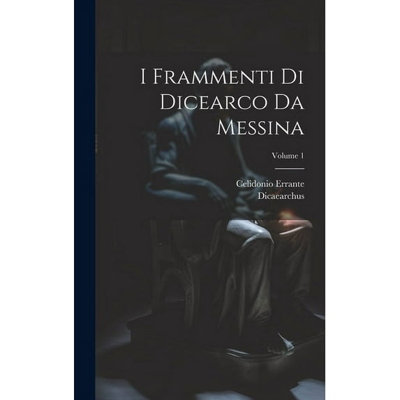 I Frammenti Di Dicearco Da Messina; Volume 1 (Hardcover)