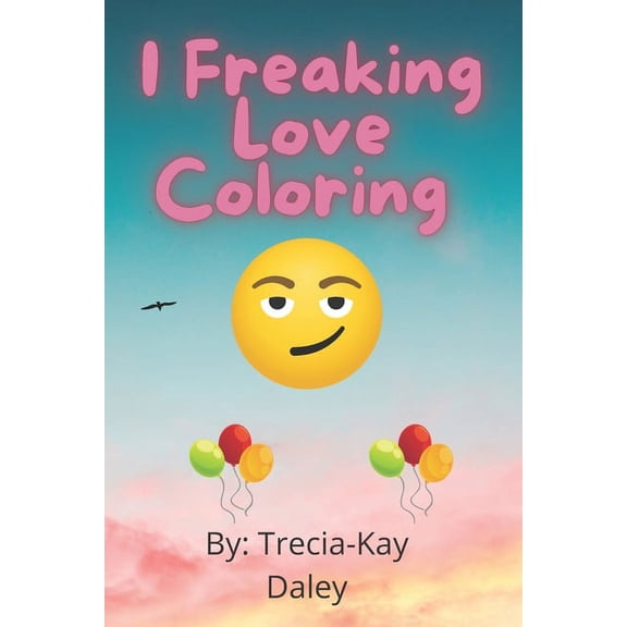 I Freaking Love Coloring, (Paperback)