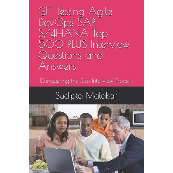 I: GIT Testing Agile DevOps SAP S/4HANA Top 500 PLUS Interview Questions and Answers: Conquering the Job Interview Process (Paperback)