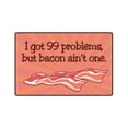 thumbnail image 1 of I GOT 99 PROBLEMS BUT BACON AINT ONE Decal food song | Indoor/Outdoor | 7" Tall, 1 of 4