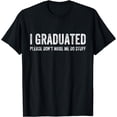 thumbnail image 1 of I GRADUATED Please Don’t Make Me Do Stuff Funny Graduation T-Shirt, 1 of 4