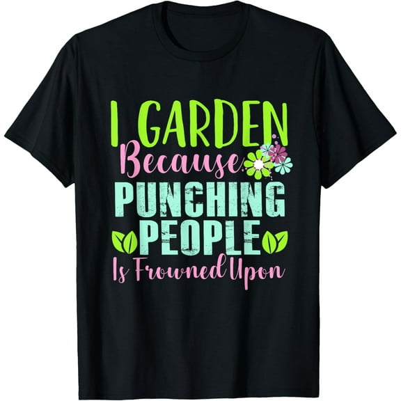 I Garden Because Punching People Is Frowned Upon T-Shirt