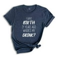 thumbnail image 1 of I Gave Birth 21 Years Ago Where's My Drink Shirt, 21st Birthday Gift, 21st Birthday Shirt, 21-Year-Old Gift, 21st Birthday T-shirt, 1 of 1