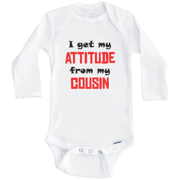 I Get My Attitude From My Cousin Funny One Piece Baby Bodysuit (Long Sleeve), 0-3 Months White