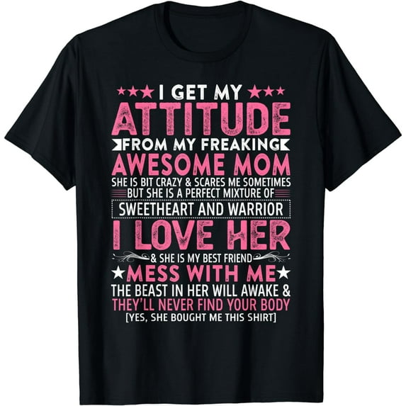 I Get My Attitude From My Freaking Awesome Mom Funny Mothers T-Shirt