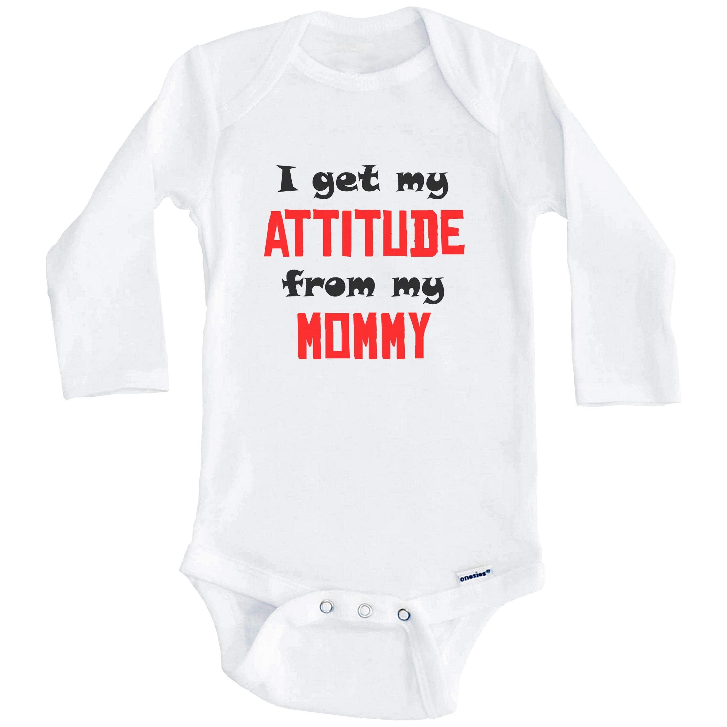 I Get My Attitude From My Mommy Funny One Piece Baby Bodysuit (Long Sleeve), 3-6 Months White