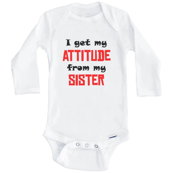 I Get My Attitude From My Sister Funny One Piece Baby Bodysuit (Long Sleeve), 3-6 Months White