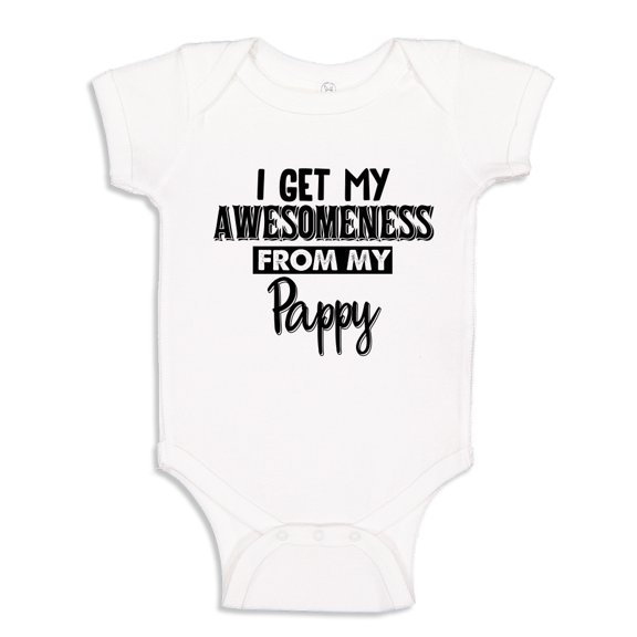 I Get My Awesomeness From My Pappy Baby Bodysuit One Piece 24 mo White