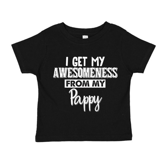 I Get My Awesomeness From My Pappy Toddler T-Shirt 2T Black
