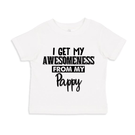 I Get My Awesomeness From My Pappy Toddler T-Shirt 4T White